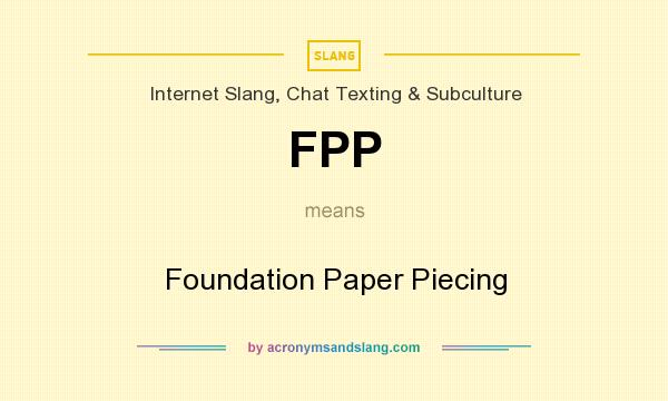 What does FPP mean? It stands for Foundation Paper Piecing