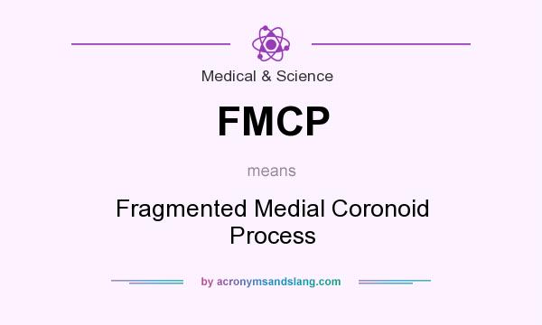 What does FMCP mean? It stands for Fragmented Medial Coronoid Process
