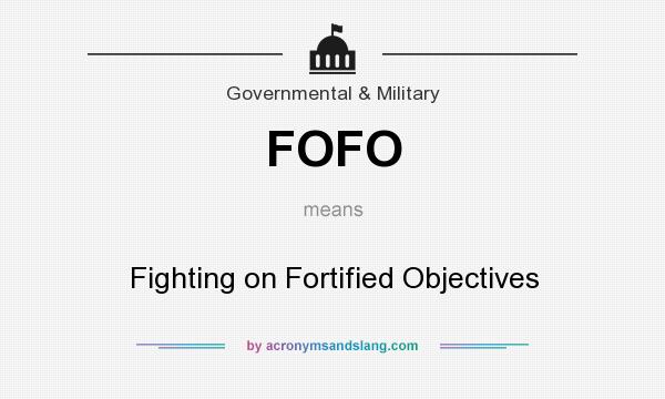 What does FOFO mean? It stands for Fighting on Fortified Objectives