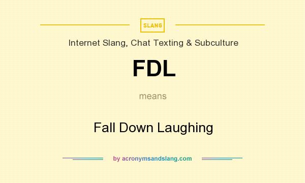 What does FDL mean? It stands for Fall Down Laughing