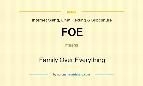 What does FOE mean? It stands for Family Over Everything