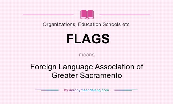 What does FLAGS mean? It stands for Foreign Language Association of Greater Sacramento
