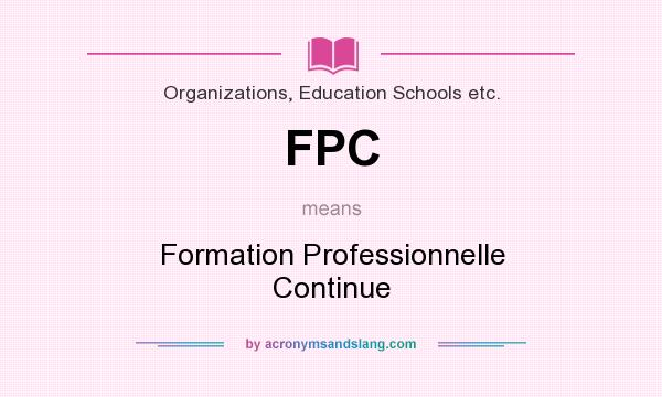 What does FPC mean? It stands for Formation Professionnelle Continue