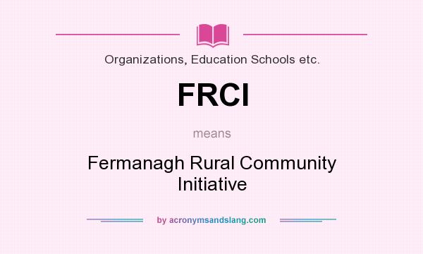 What does FRCI mean? It stands for Fermanagh Rural Community Initiative