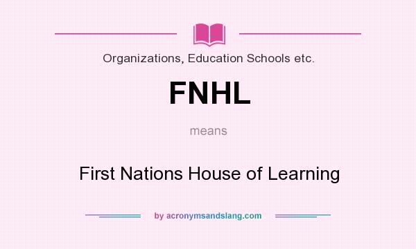 What does FNHL mean? It stands for First Nations House of Learning
