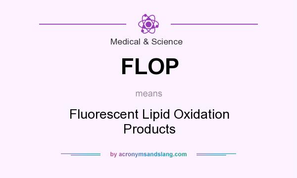 What does FLOP mean? It stands for Fluorescent Lipid Oxidation Products