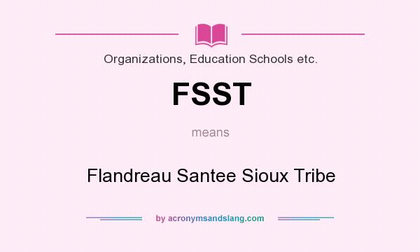 What does FSST mean? It stands for Flandreau Santee Sioux Tribe