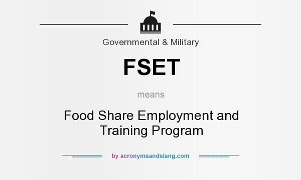 What does FSET mean? It stands for Food Share Employment and Training Program