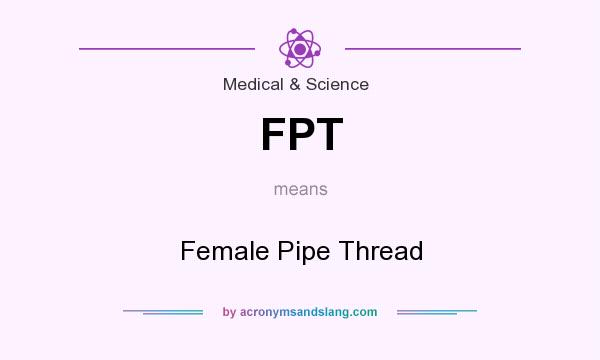 What does FPT mean? It stands for Female Pipe Thread