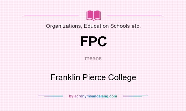 What does FPC mean? It stands for Franklin Pierce College