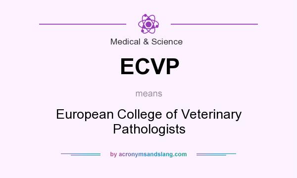 What does ECVP mean? It stands for European College of Veterinary Pathologists