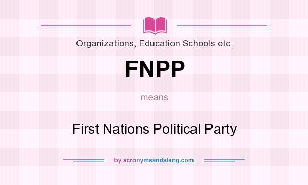 What does FNPP mean? It stands for First Nations Political Party