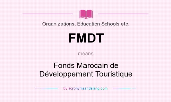 What does FMDT mean? It stands for Fonds Marocain de Développement Touristique