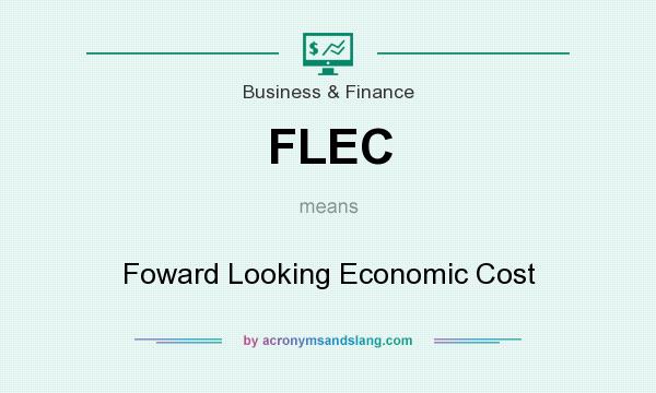 What does FLEC mean? It stands for Foward Looking Economic Cost