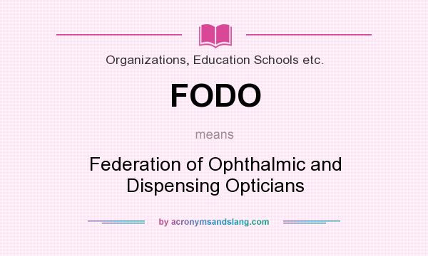 What does FODO mean? It stands for Federation of Ophthalmic and Dispensing Opticians