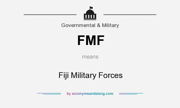 What does FMF mean? It stands for Fiji Military Forces