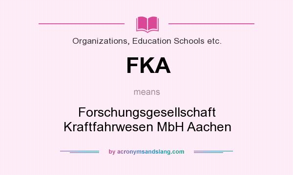 What does FKA mean? It stands for Forschungsgesellschaft Kraftfahrwesen MbH Aachen