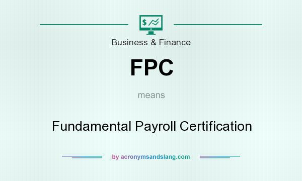 What does FPC mean? It stands for Fundamental Payroll Certification