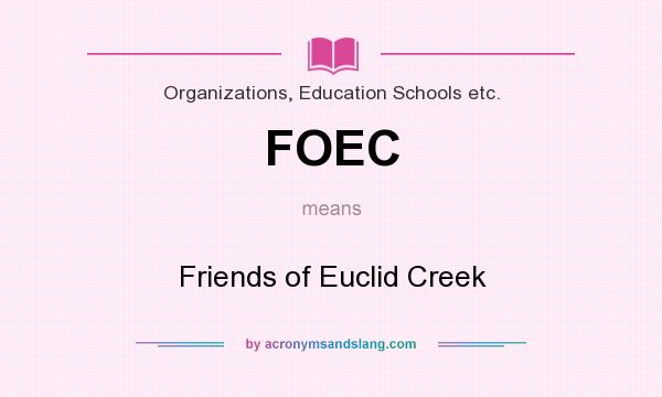 What does FOEC mean? It stands for Friends of Euclid Creek