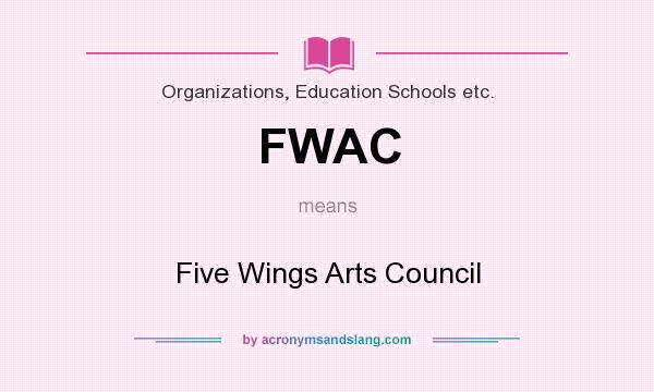What does FWAC mean? It stands for Five Wings Arts Council