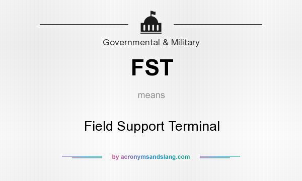 What does FST mean? It stands for Field Support Terminal
