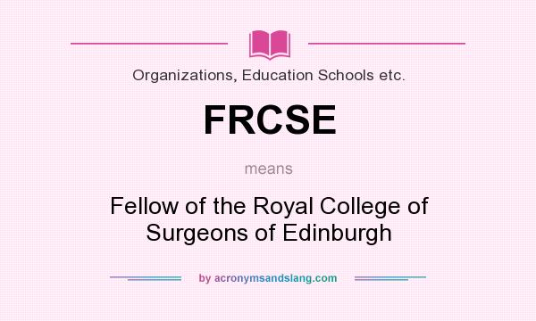 What does FRCSE mean? It stands for Fellow of the Royal College of Surgeons of Edinburgh