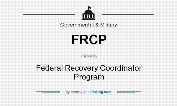 What does FRCP mean? It stands for Federal Recovery Coordinator Program