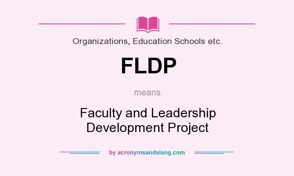 What does FLDP mean? It stands for Faculty and Leadership Development Project