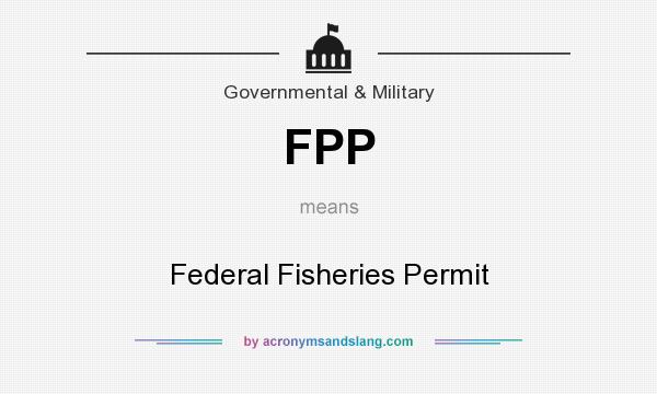 What does FPP mean? It stands for Federal Fisheries Permit
