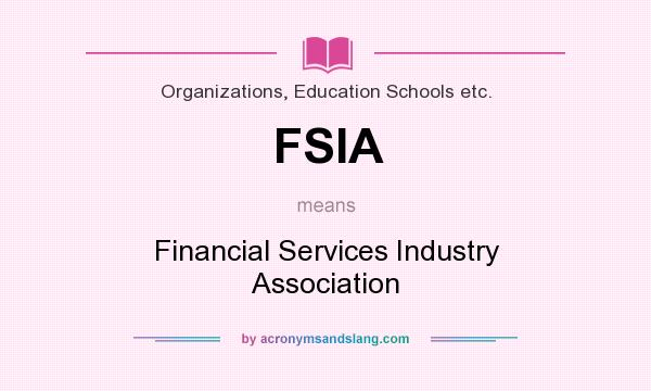 What does FSIA mean? It stands for Financial Services Industry Association