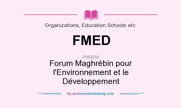 What does FMED mean? It stands for Forum Maghrébin pour l`Environnement et le Développement