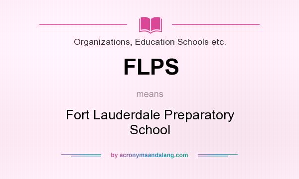 What does FLPS mean? It stands for Fort Lauderdale Preparatory School
