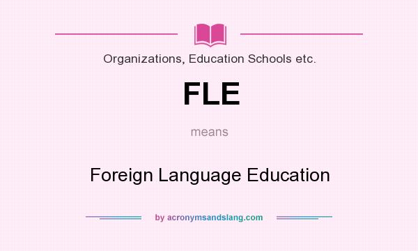 What does FLE mean? It stands for Foreign Language Education
