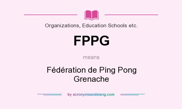 What does FPPG mean? It stands for Fédération de Ping Pong Grenache