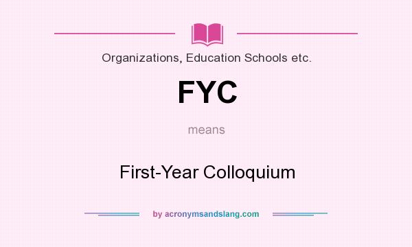What does FYC mean? It stands for First-Year Colloquium