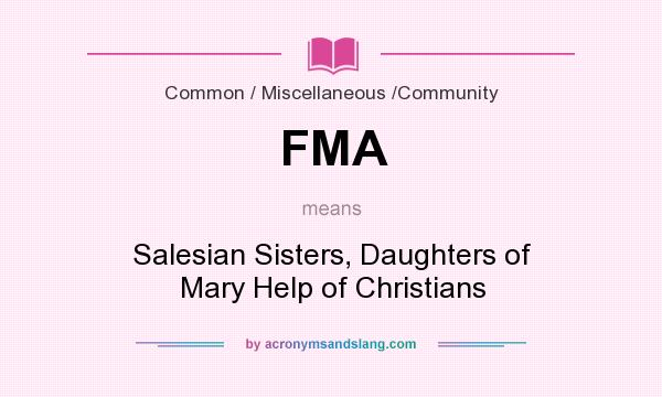 What does FMA mean? It stands for Salesian Sisters, Daughters of Mary Help of Christians