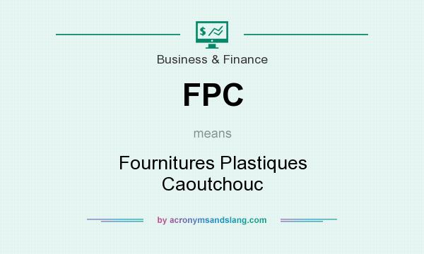 What does FPC mean? It stands for Fournitures Plastiques Caoutchouc
