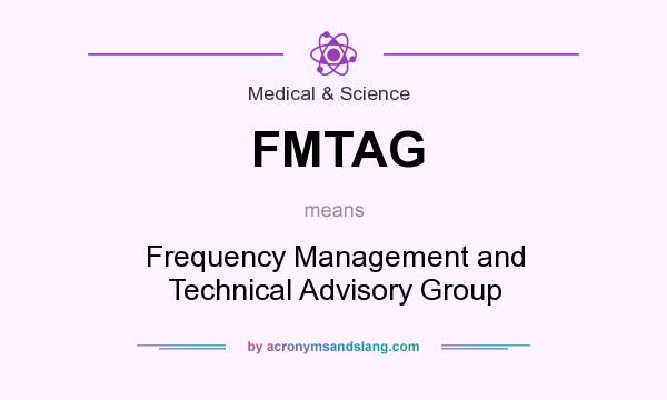 What does FMTAG mean? It stands for Frequency Management and Technical Advisory Group