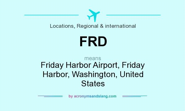 What does FRD mean? It stands for Friday Harbor Airport, Friday Harbor, Washington, United States