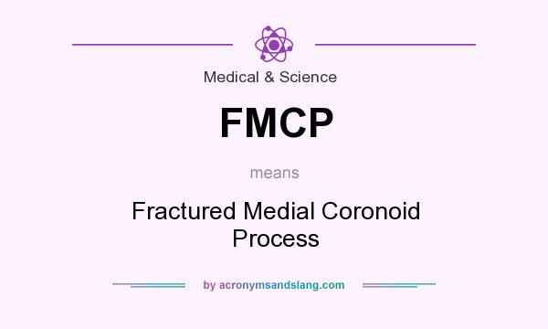 What does FMCP mean? It stands for Fractured Medial Coronoid Process