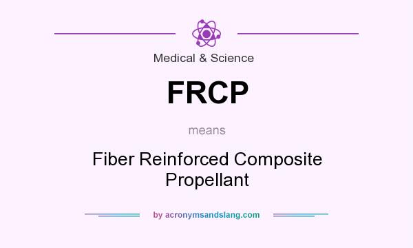 What does FRCP mean? It stands for Fiber Reinforced Composite Propellant