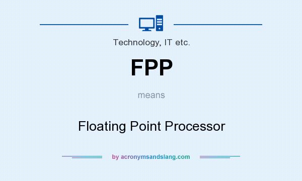 What does FPP mean? It stands for Floating Point Processor