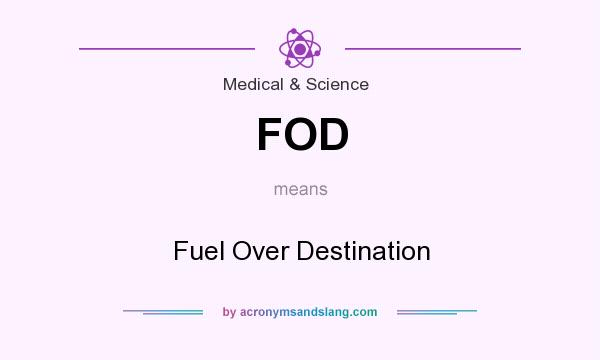 What does FOD mean? It stands for Fuel Over Destination