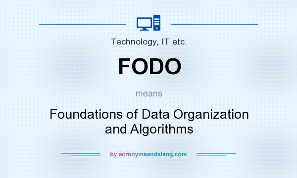 What does FODO mean? It stands for Foundations of Data Organization and Algorithms