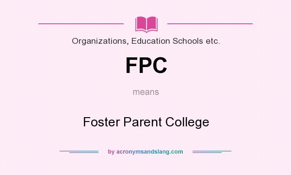 What does FPC mean? It stands for Foster Parent College