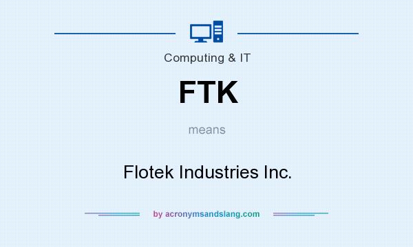 What does FTK mean? It stands for Flotek Industries Inc.