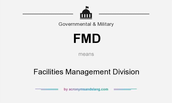 What does FMD mean? It stands for Facilities Management Division