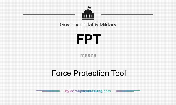 What does FPT mean? It stands for Force Protection Tool