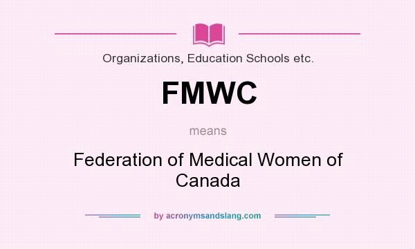 What does FMWC mean? It stands for Federation of Medical Women of Canada