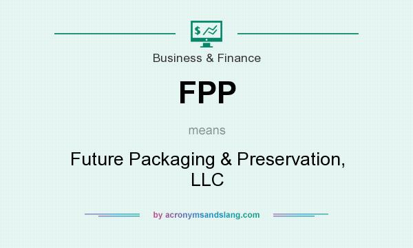What does FPP mean? It stands for Future Packaging & Preservation, LLC